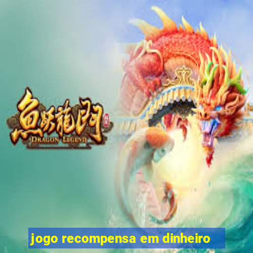 jogo recompensa em dinheiro